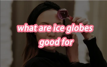 What Are Ice Globes Good For
