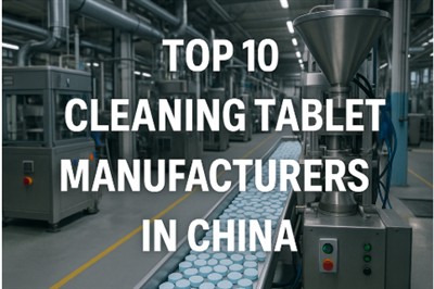 Top 10 Cleaning Tablet Manufacturers in China: A Comprehensive Guide For 2025