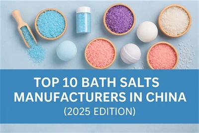 Top 10 Bath Salts Manufacturers in China (2025 Edition)