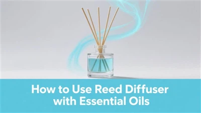How To Use Reed Diffuser With Essential Oils