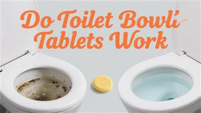 Do Toilet Bowl Cleaner Tablets Work? | Poleview Biotech Expert Guide